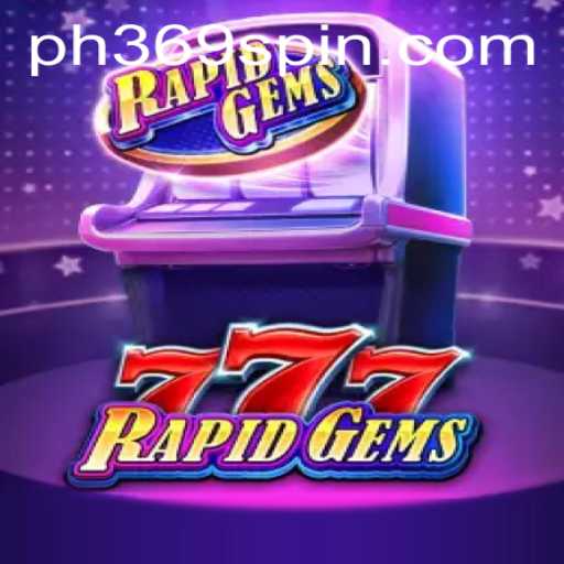 Dive into the Exciting World of RapidGems777 with PH369